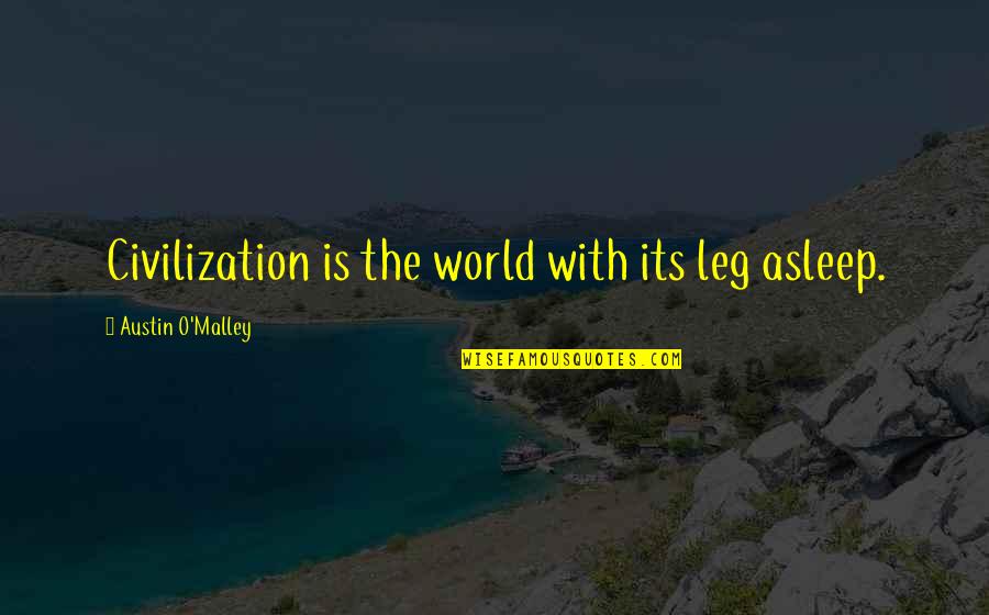 Famous Yasunari Kawabata Quotes By Austin O'Malley: Civilization is the world with its leg asleep. Famous Yasunari Kawabata Quotes By Austin O'Malley: Civilization is the world with its leg asleep.