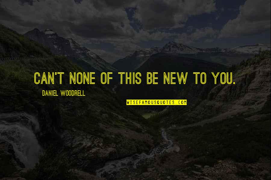 Famous Yasunari Kawabata Quotes By Daniel Woodrell: Can't none of this be new to you. Famous Yasunari Kawabata Quotes By Daniel Woodrell: Can't none of this be new to you.