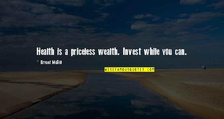 Famous Yelling Quotes By Bryant McGill: Health is a priceless wealth. Invest while you