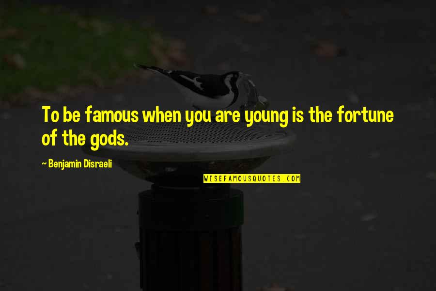 Famous You Quotes By Benjamin Disraeli: To be famous when you are young is