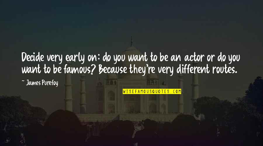 Famous You Quotes By James Purefoy: Decide very early on: do you want to