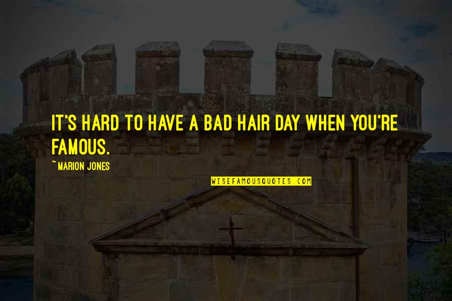 Famous You Quotes By Marion Jones: It's hard to have a bad hair day