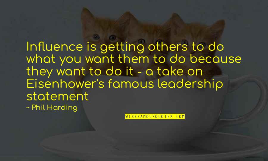 Famous You Quotes By Phil Harding: Influence is getting others to do what you