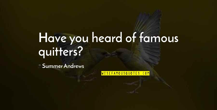 Famous You Quotes By Summer Andrews: Have you heard of famous quitters?