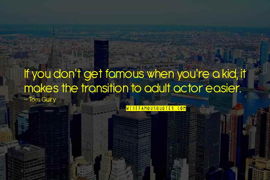 Famous You Quotes By Tom Guiry: If you don't get famous when you're a