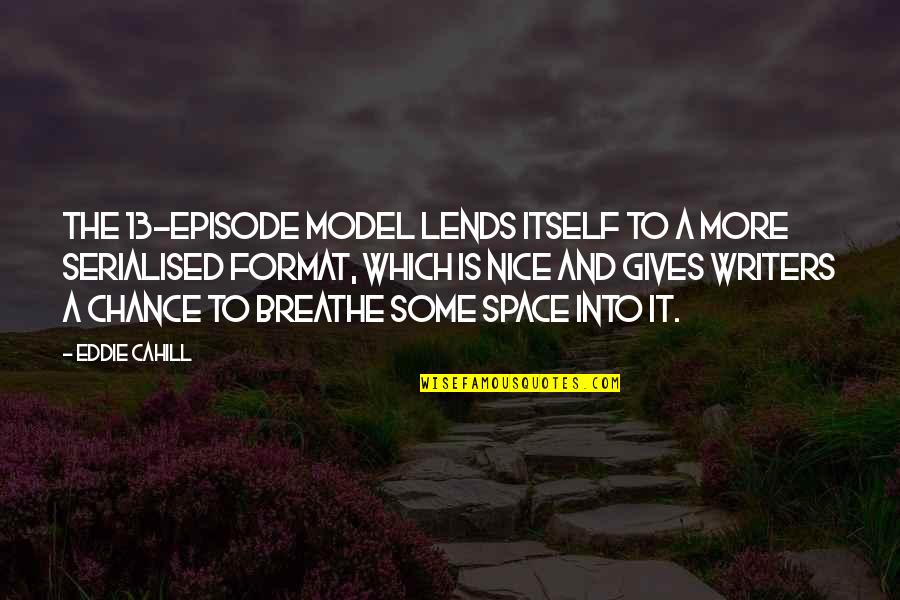 Famous Youtuber Quotes By Eddie Cahill: The 13-episode model lends itself to a more
