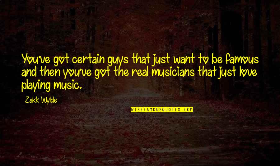 Famous Zakk Wylde Quotes By Zakk Wylde: You've got certain guys that just want to