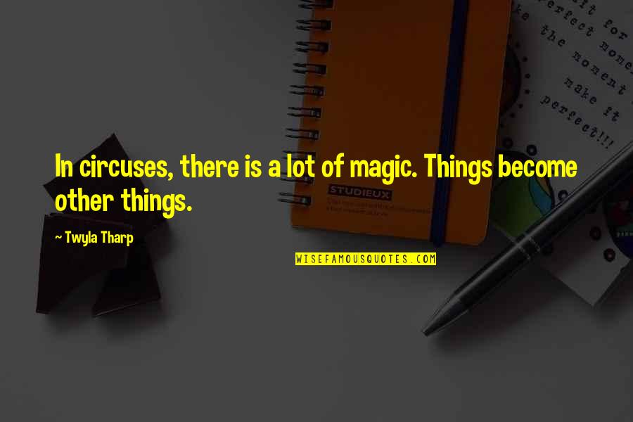 Famous Zamperini Quotes By Twyla Tharp: In circuses, there is a lot of magic.