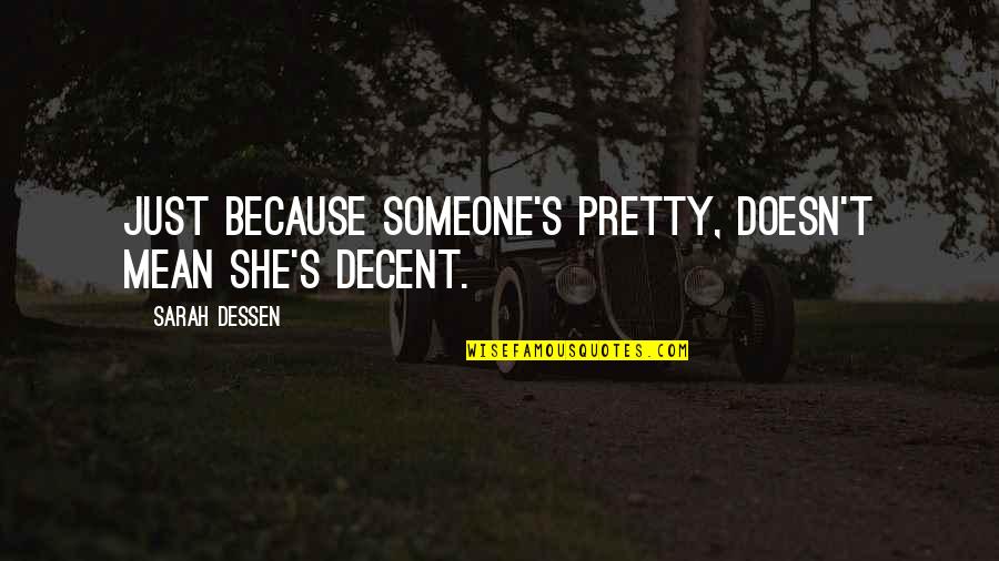 Famous Zanzibar Quotes By Sarah Dessen: Just because someone's pretty, doesn't mean she's decent.