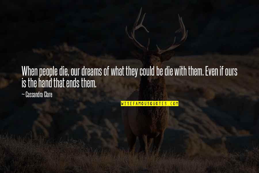 Famous Zebras Quotes By Cassandra Clare: When people die, our dreams of what they