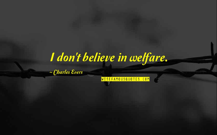 Famous Zeus Quotes By Charles Evers: I don't believe in welfare. Famous Zeus Quotes By Charles Evers: I don't believe in welfare.