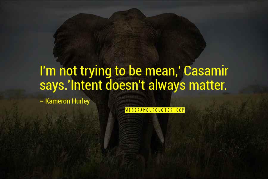 Famous Zeus Quotes By Kameron Hurley: I'm not trying to be mean,' Casamir says.'Intent