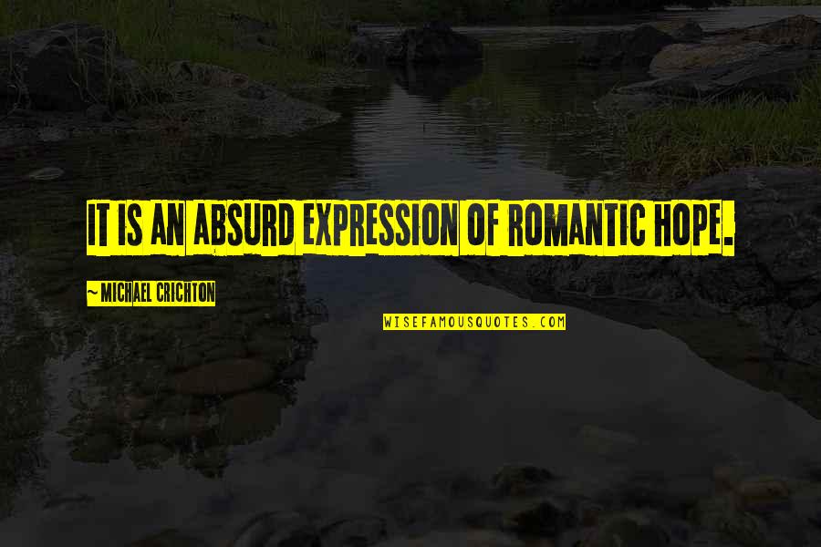 Famous Zeus Quotes By Michael Crichton: It is an absurd expression of romantic hope. Famous Zeus Quotes By Michael Crichton: It is an absurd expression of romantic hope.