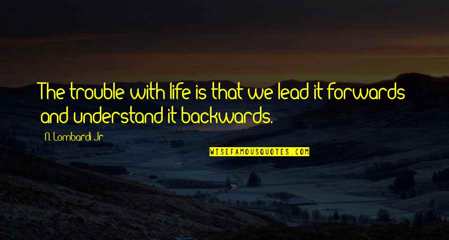 Famous Zeus Quotes By N. Lombardi Jr.: The trouble with life is that we lead