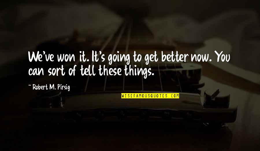 Famous Zimbardo Quotes By Robert M. Pirsig: We've won it. It's going to get better