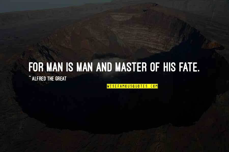Famous Zumba Quotes By Alfred The Great: For man is man and master of his