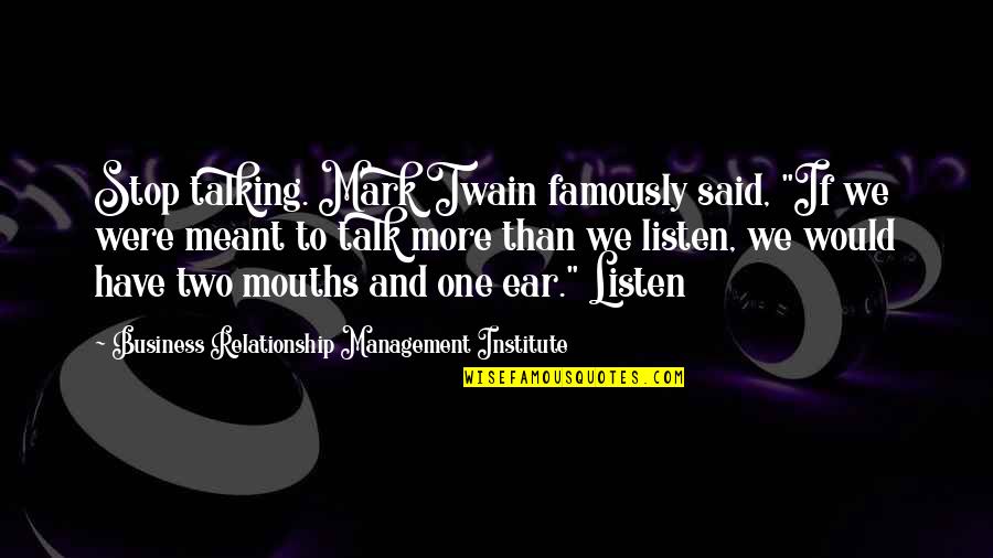 Famously Quotes By Business Relationship Management Institute: Stop talking. Mark Twain famously said, "If we