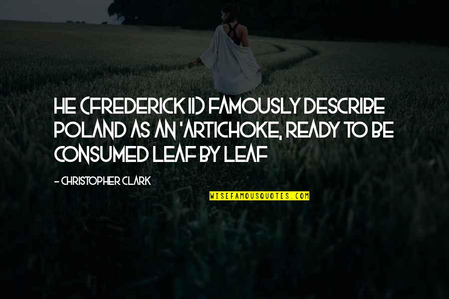 Famously Quotes By Christopher Clark: He (Frederick II) famously describe Poland as an