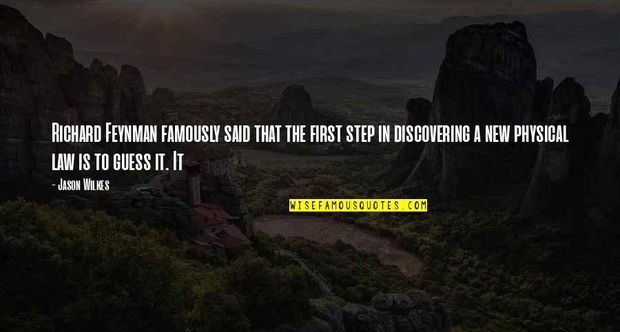 Famously Quotes By Jason Wilkes: Richard Feynman famously said that the first step