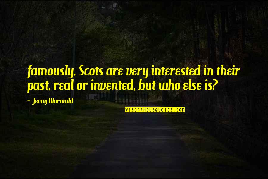 Famously Quotes By Jenny Wormald: famously, Scots are very interested in their past,