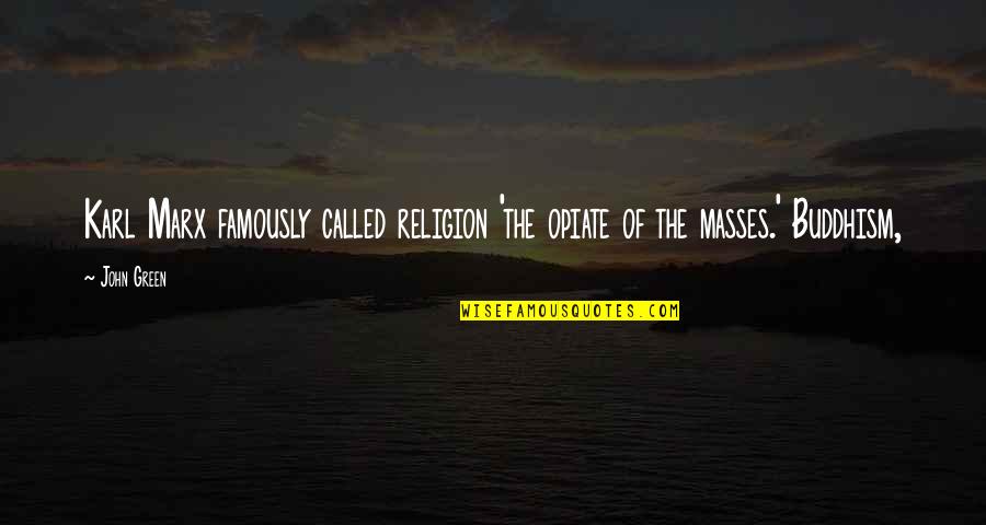 Famously Quotes By John Green: Karl Marx famously called religion 'the opiate of