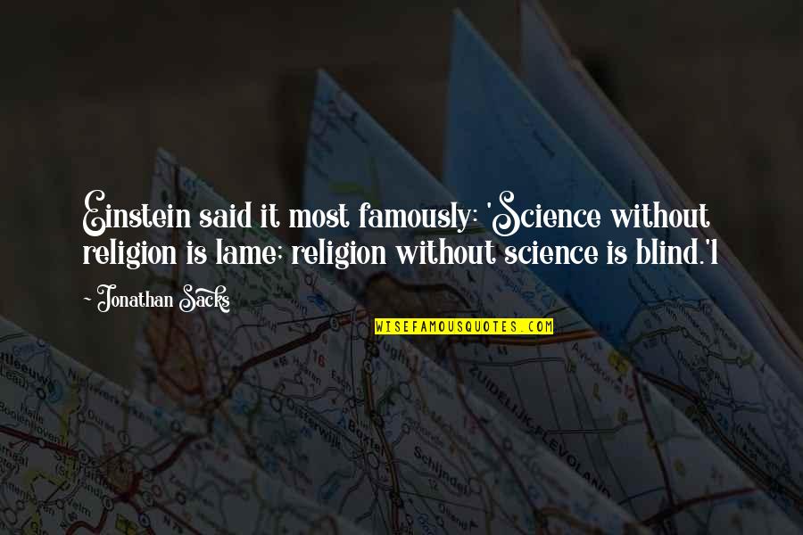 Famously Quotes By Jonathan Sacks: Einstein said it most famously: 'Science without religion