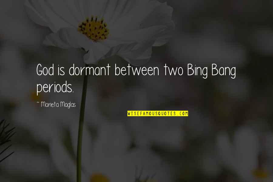 Famously Single Quotes By Marieta Maglas: God is dormant between two Bing Bang periods. Famously Single Quotes By Marieta Maglas: God is dormant between two Bing Bang periods.