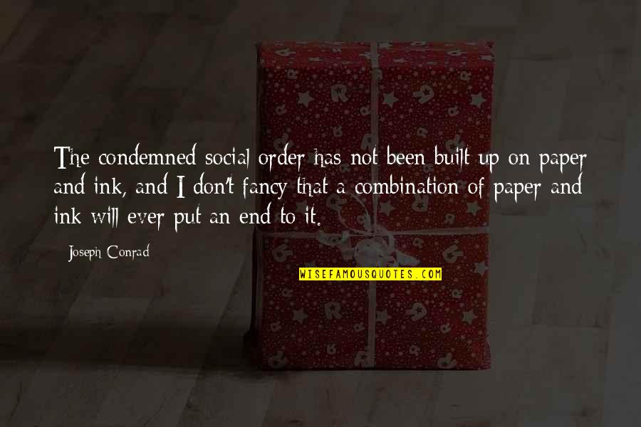 Famously You Rewards Quotes By Joseph Conrad: The condemned social order has not been built Famously You Rewards Quotes By Joseph Conrad: The condemned social order has not been built