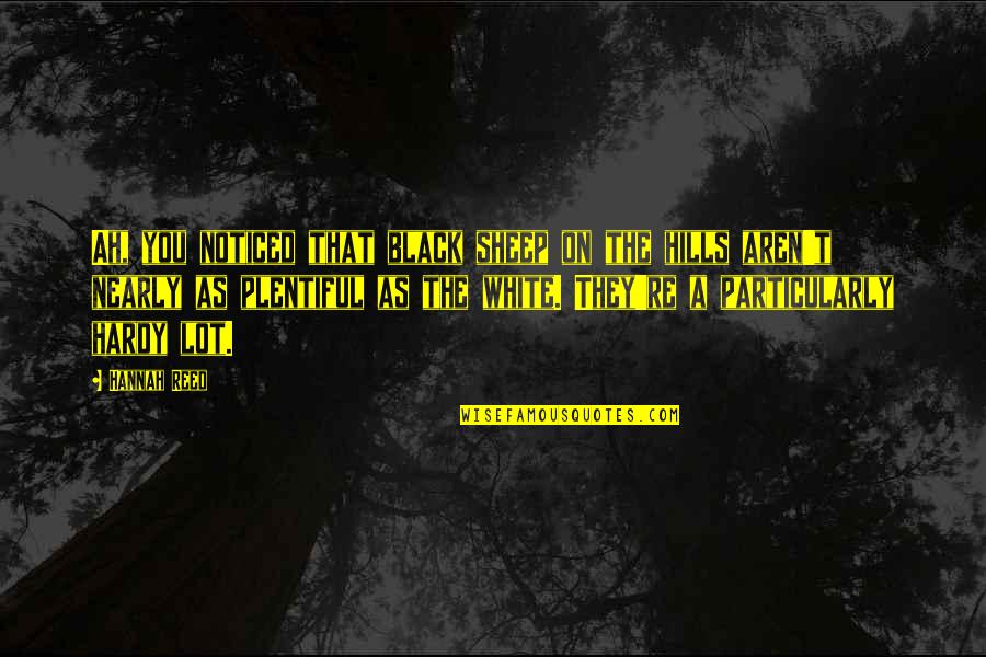 Famousness Quotes By Hannah Reed: Ah, you noticed that black sheep on the