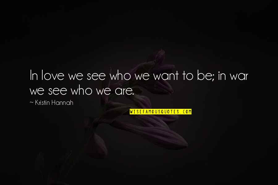 Famulari Quotes By Kristin Hannah: In love we see who we want to