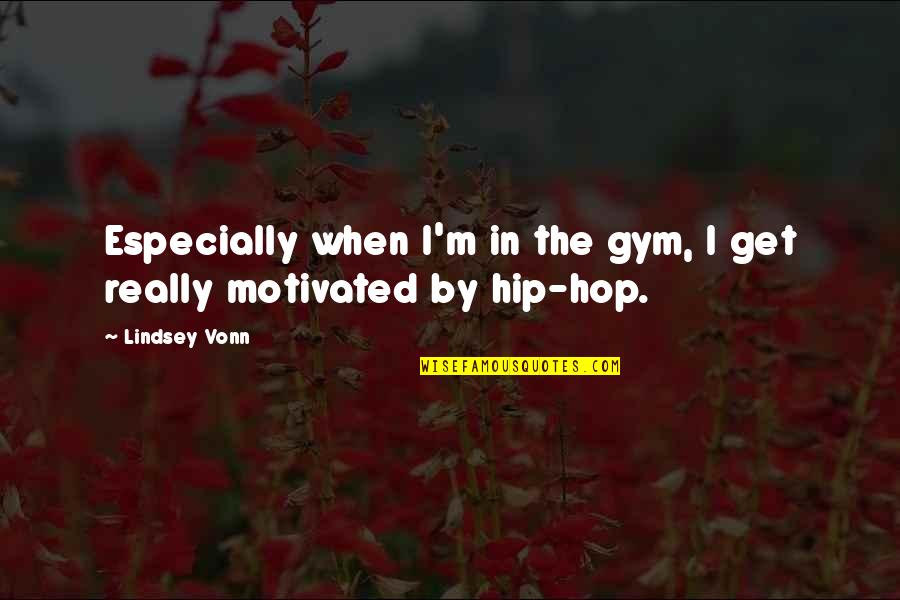 Famulari Quotes By Lindsey Vonn: Especially when I'm in the gym, I get
