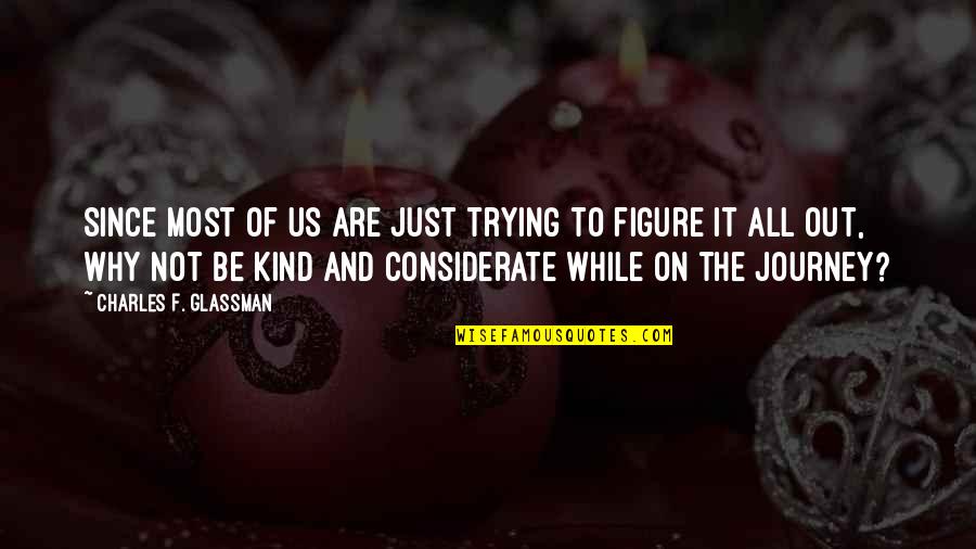 Fan Art Quotes By Charles F. Glassman: Since most of us are just trying to Fan Art Quotes By Charles F. Glassman: Since most of us are just trying to