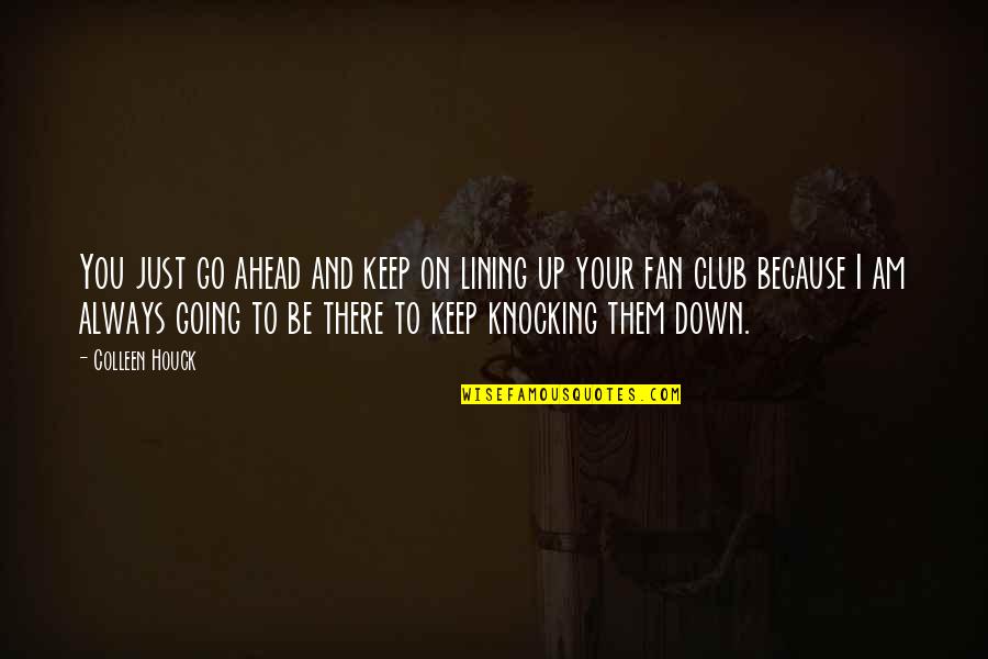 Fan Club Quotes By Colleen Houck: You just go ahead and keep on lining