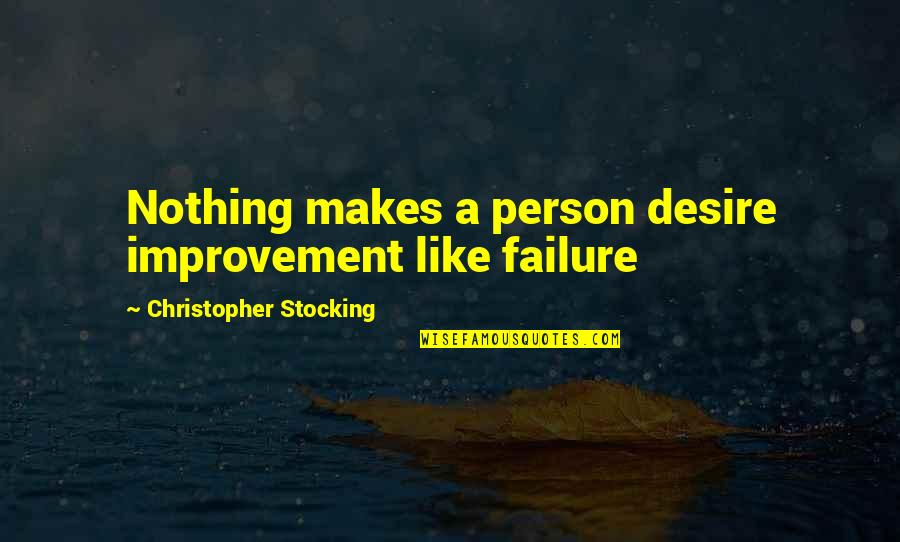 Fan Clubs Quotes By Christopher Stocking: Nothing makes a person desire improvement like failure