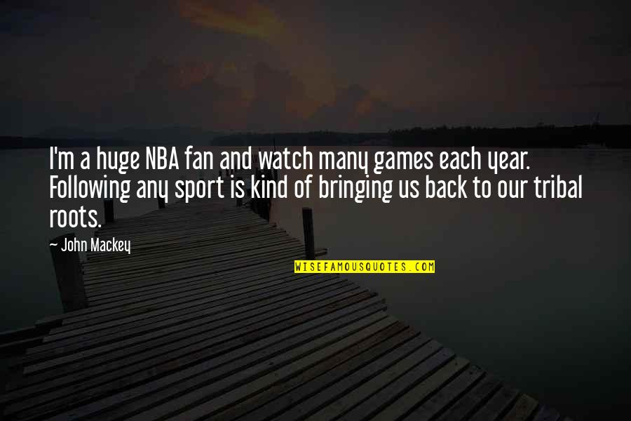 Fan Following Quotes By John Mackey: I'm a huge NBA fan and watch many