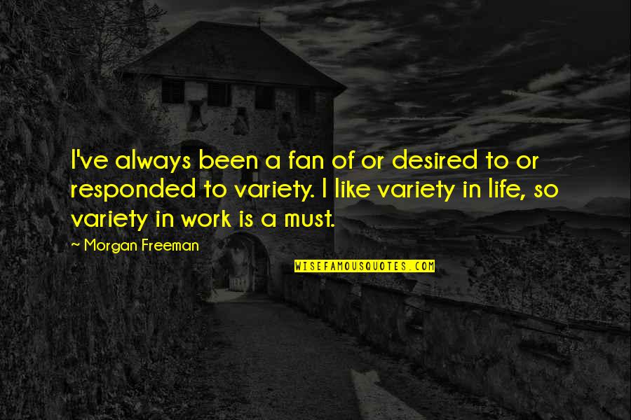 Fan Life Quotes By Morgan Freeman: I've always been a fan of or desired