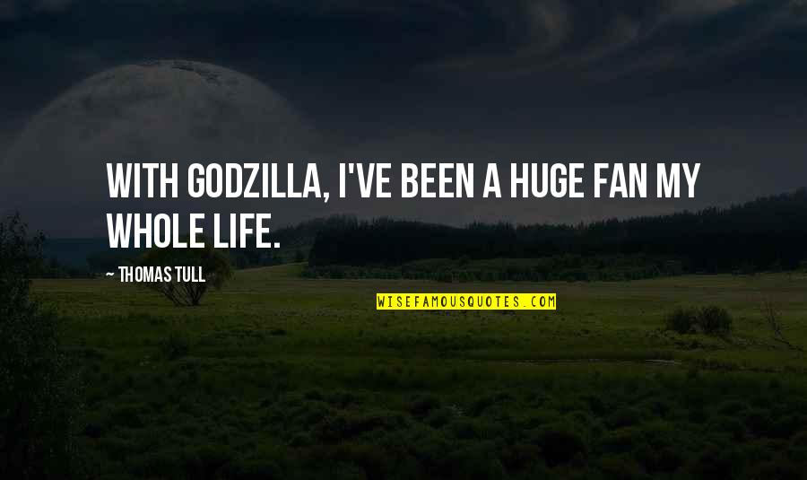 Fan Life Quotes By Thomas Tull: With Godzilla, I've been a huge fan my