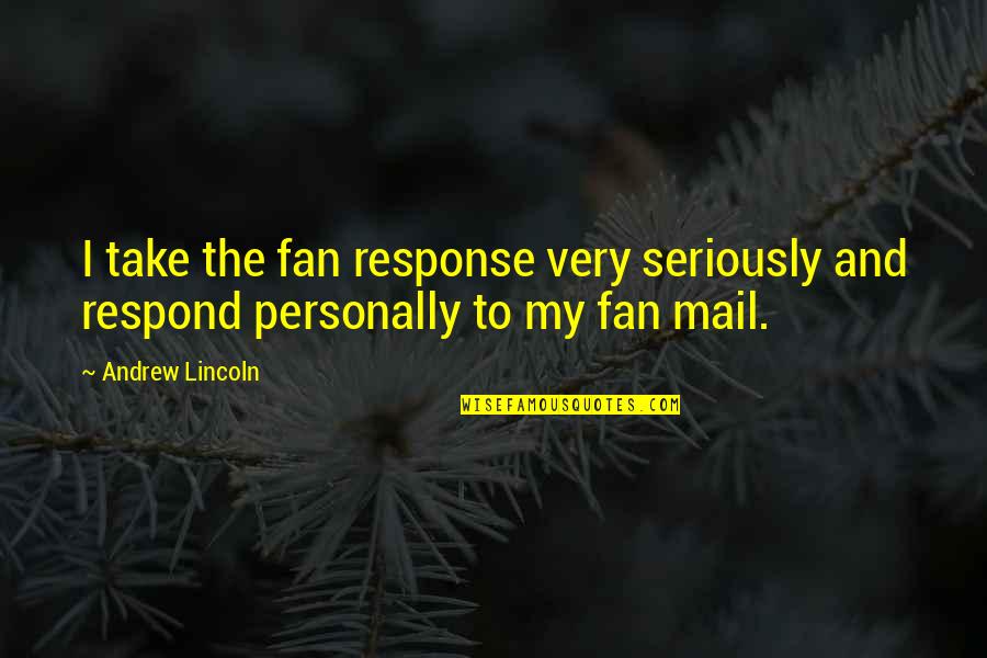 Fan Mail Quotes By Andrew Lincoln: I take the fan response very seriously and