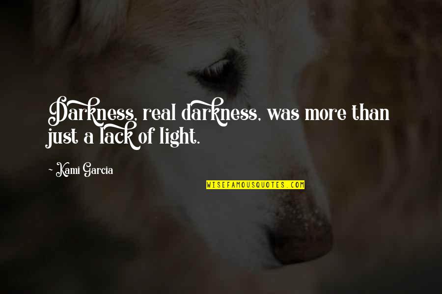 Fan Mail Quotes By Kami Garcia: Darkness, real darkness, was more than just a