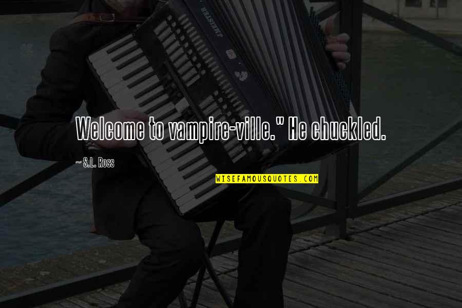 Fan Mail Quotes By S.L. Ross: Welcome to vampire-ville." He chuckled.