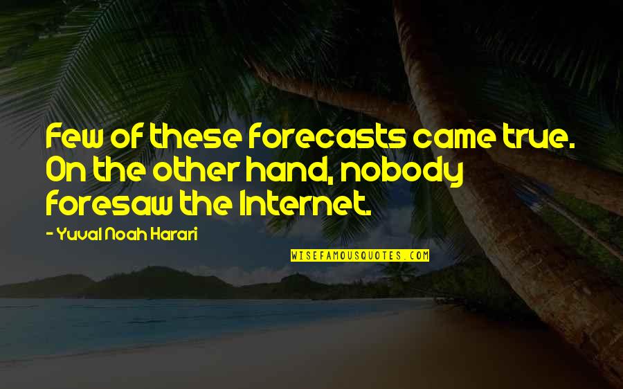 Fan Mail Quotes By Yuval Noah Harari: Few of these forecasts came true. On the