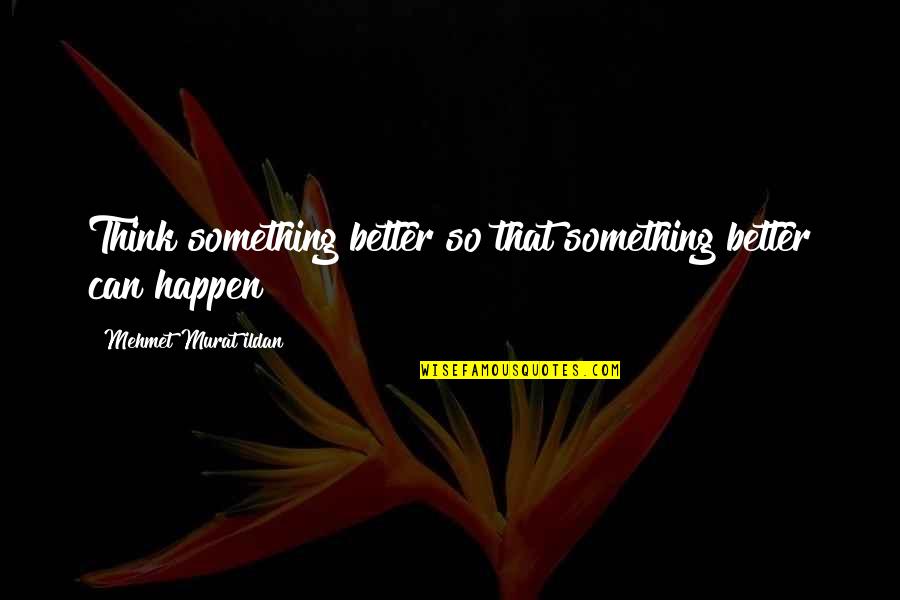 Fan Service Quotes By Mehmet Murat Ildan: Think something better so that something better can