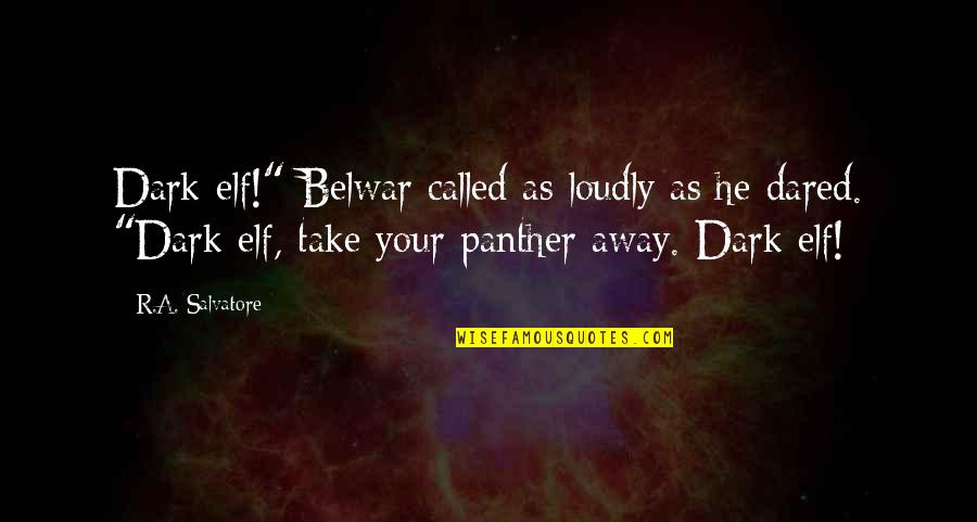 Fan Service Quotes By R.A. Salvatore: Dark elf!" Belwar called as loudly as he