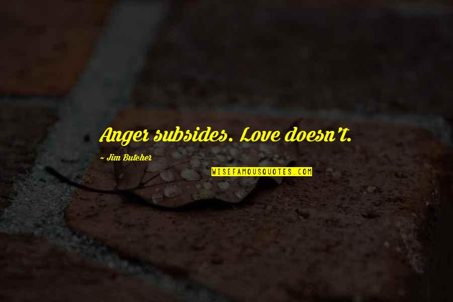 Fan Signs Quotes By Jim Butcher: Anger subsides. Love doesn't.