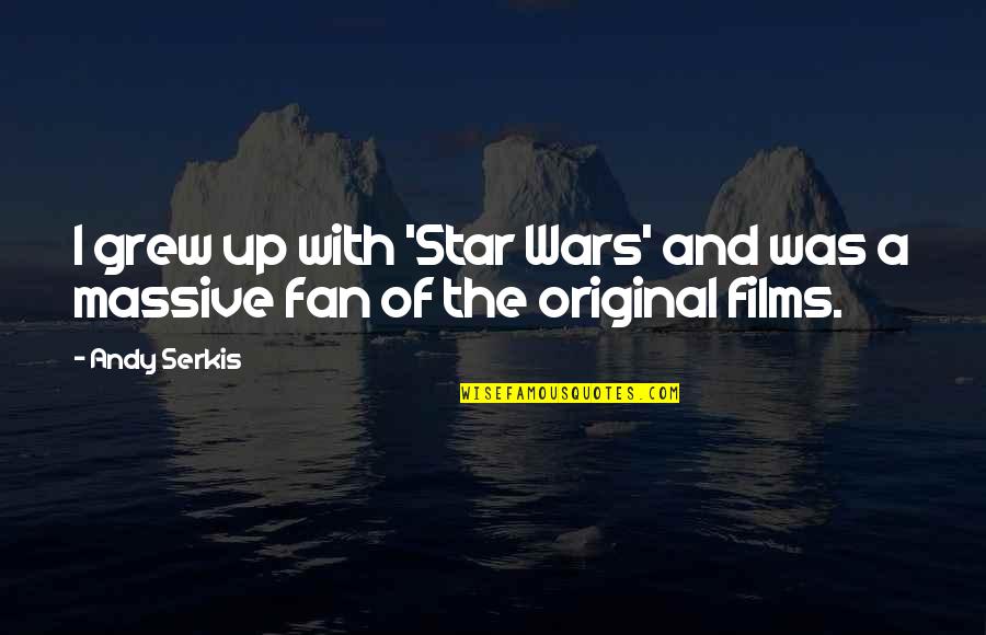 Fan Wars Quotes By Andy Serkis: I grew up with 'Star Wars' and was