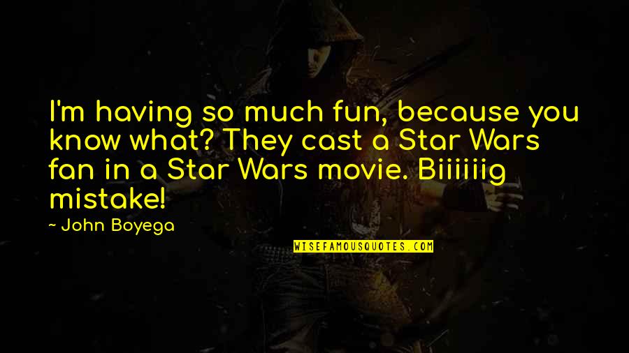Fan Wars Quotes By John Boyega: I'm having so much fun, because you know Fan Wars Quotes By John Boyega: I'm having so much fun, because you know