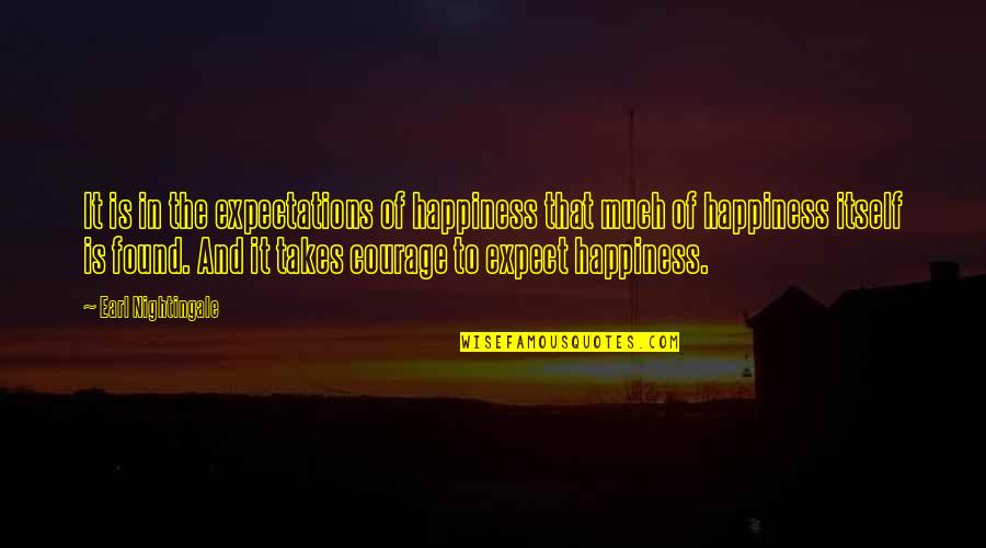 Fana Quotes By Earl Nightingale: It is in the expectations of happiness that