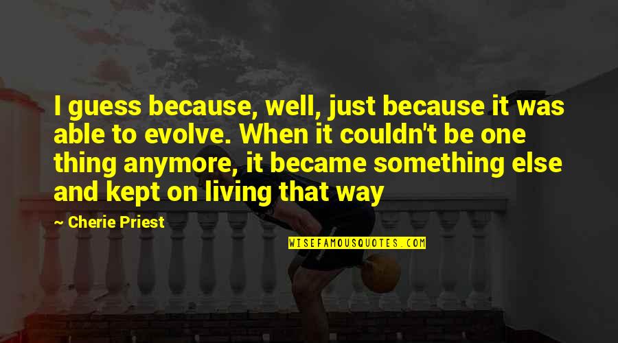 Fanaa 2006 Quotes By Cherie Priest: I guess because, well, just because it was