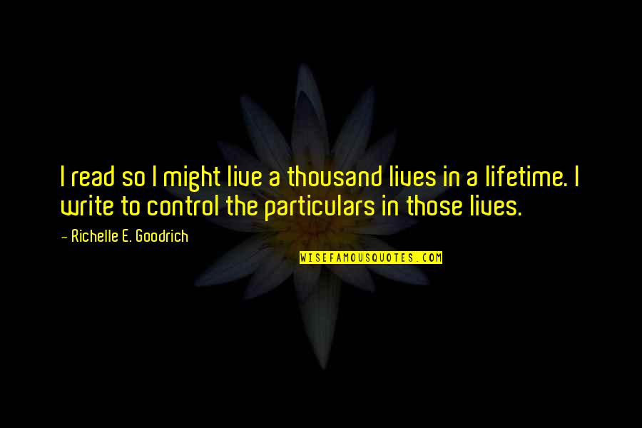 Fanaa 2006 Quotes By Richelle E. Goodrich: I read so I might live a thousand