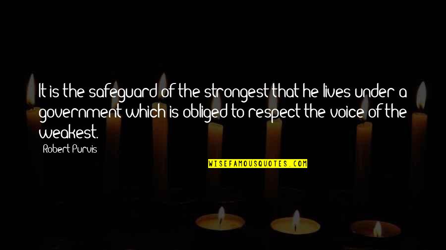 Fanaa Quotes By Robert Purvis: It is the safeguard of the strongest that Fanaa Quotes By Robert Purvis: It is the safeguard of the strongest that